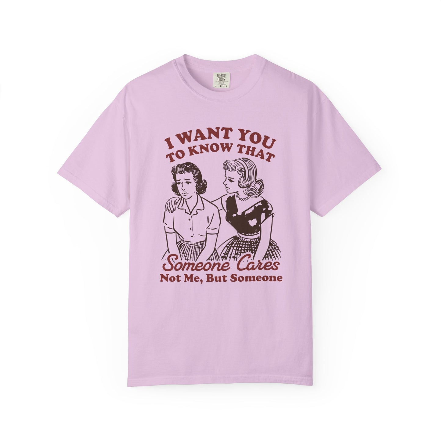 "I Want You To Know That Someone Cares, Not Me, But Someone" Graphic T-Shirt