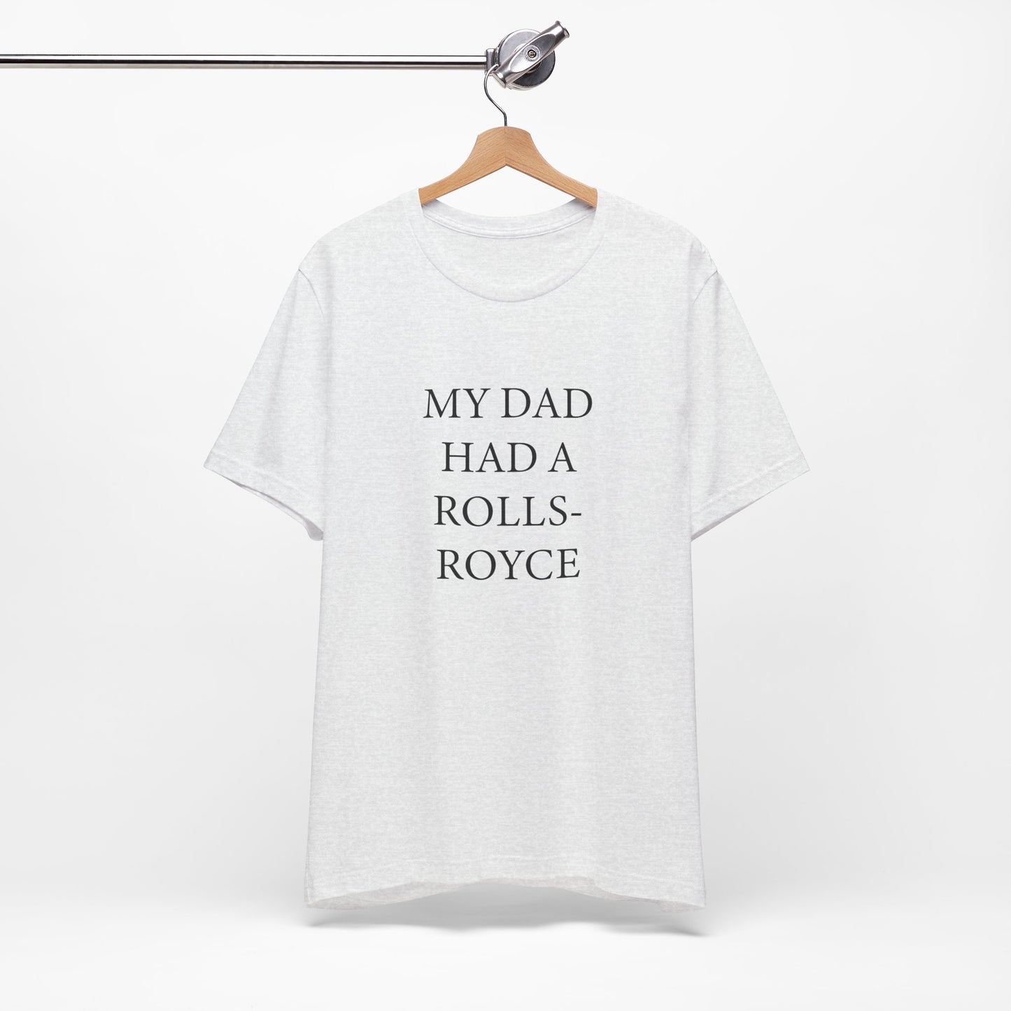 My Dad Had A Rolls-Royce T-shirt
