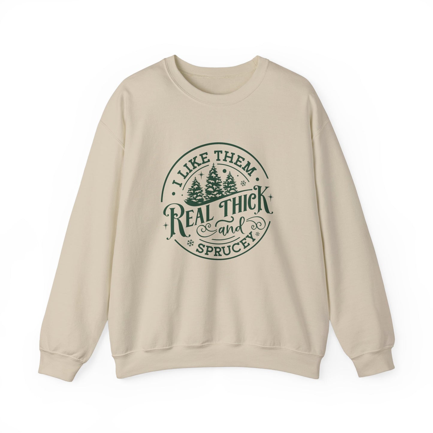 I Like Them Real Thick & Sprucey Christmas Sweatshirt