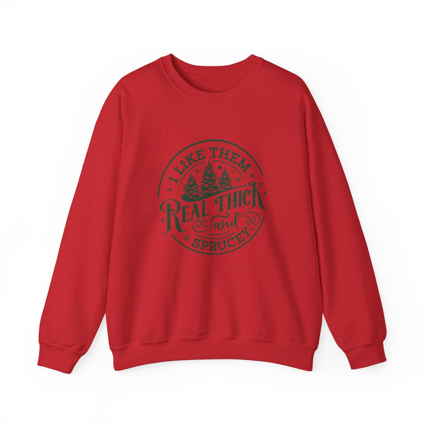 I Like Them Real Thick & Sprucey Christmas Sweatshirt