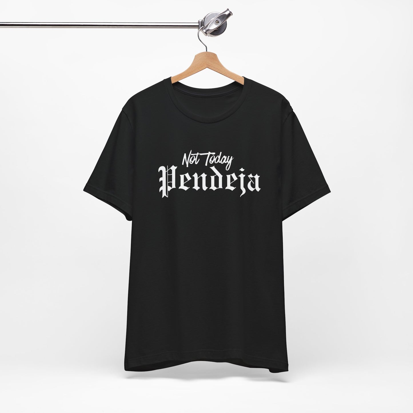 Not Today Pendeja T-shirt