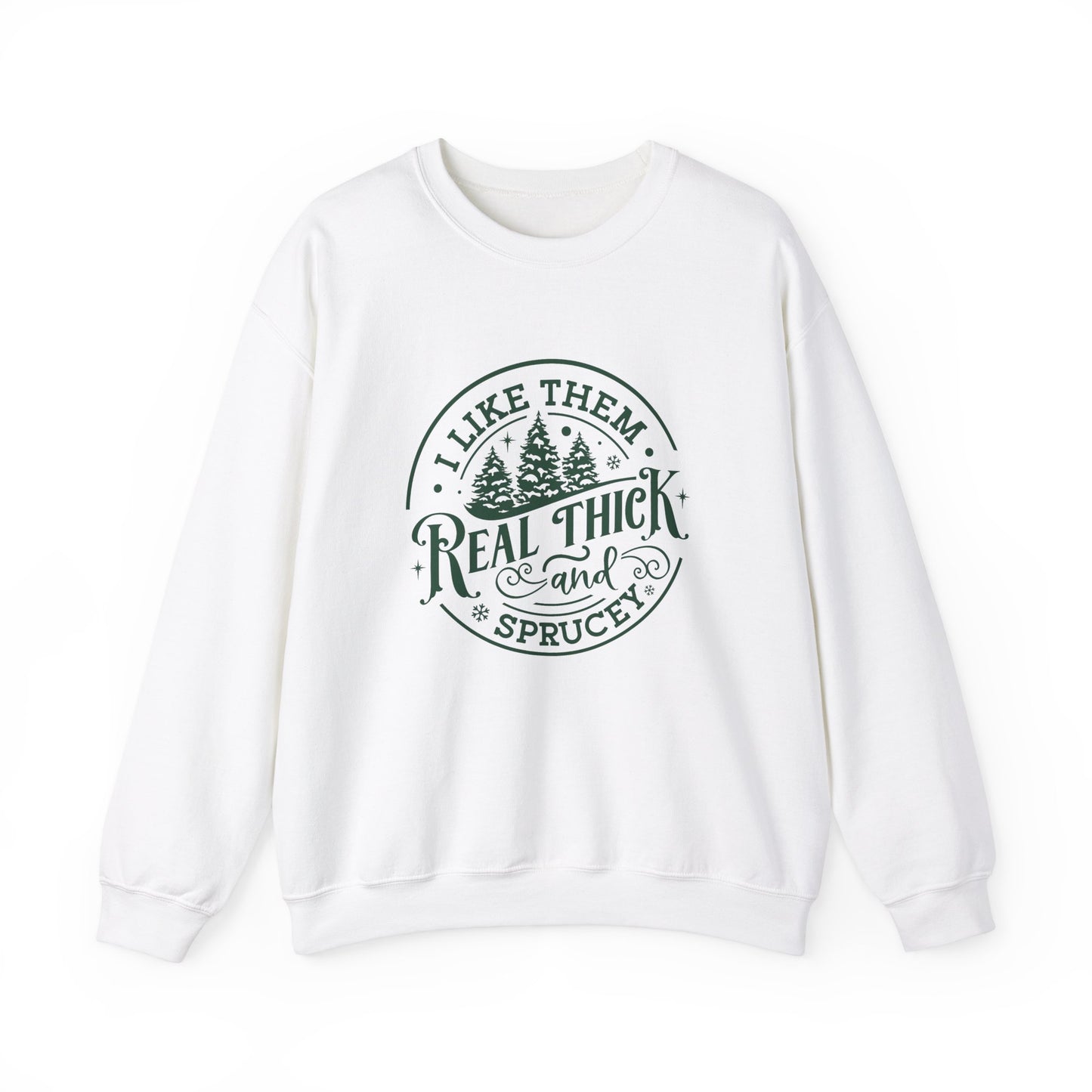 I Like Them Real Thick & Sprucey Christmas Sweatshirt