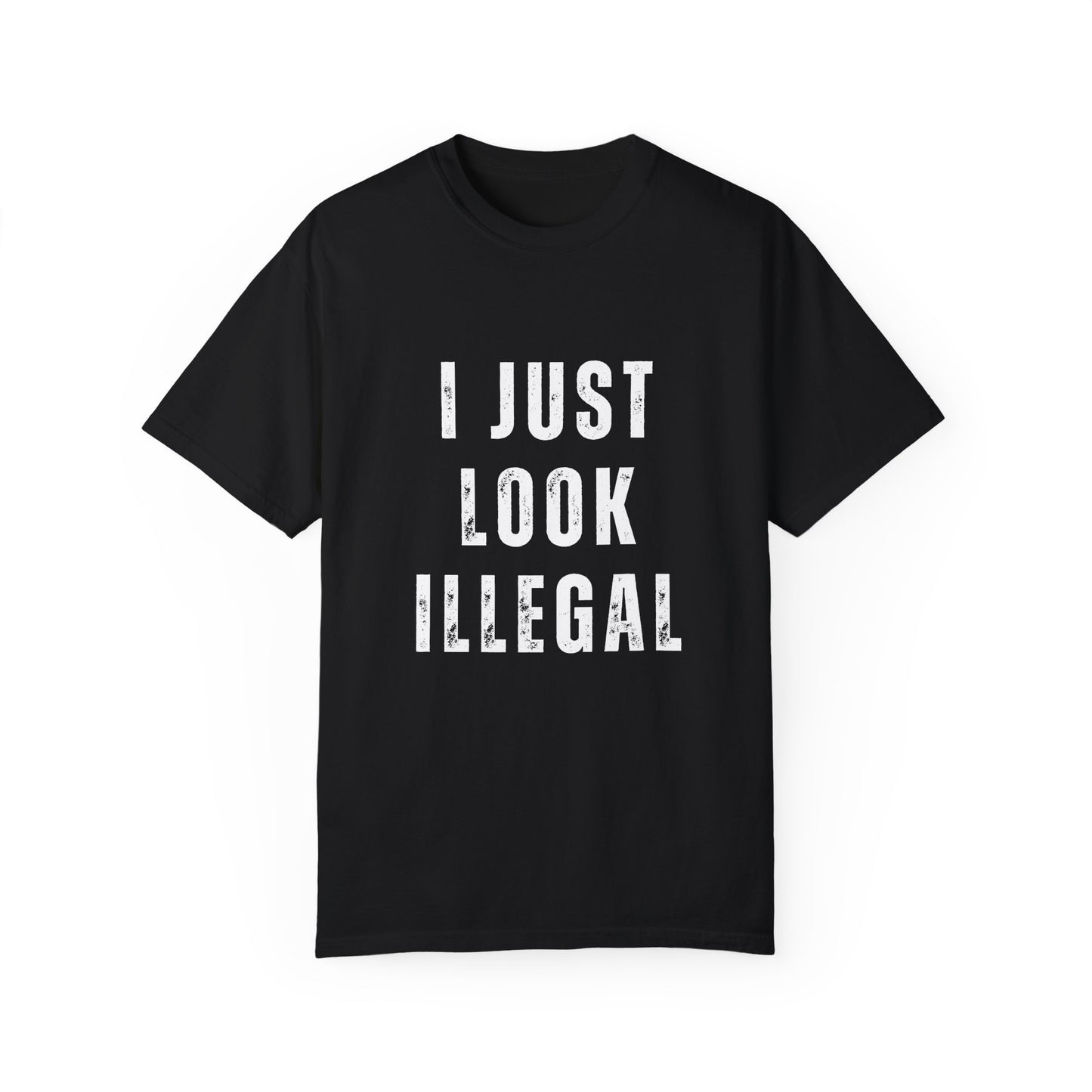 "I Just Look Illegal" Statement T-Shirt