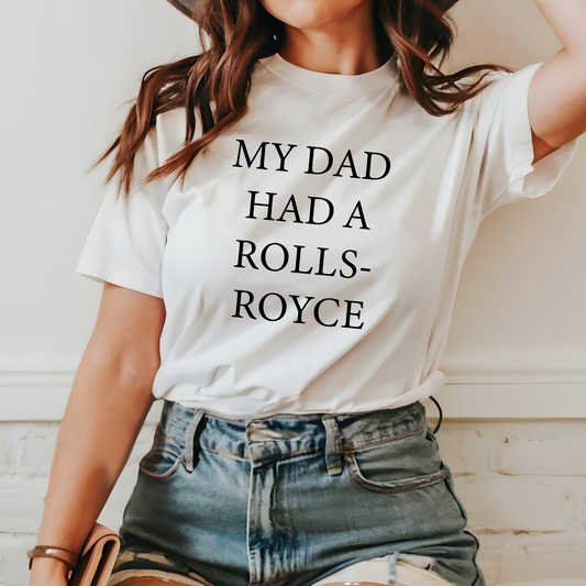 My Dad Had A Rolls-Royce T-shirt