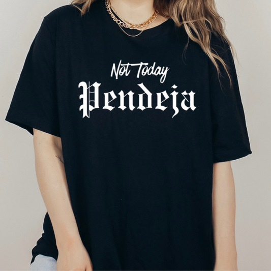 Not Today Pendeja T-shirt